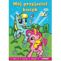 Mój przyjaciel kucyk. Kolorowanka z naklejkami Liwona.