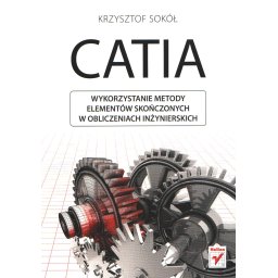 CATIA. Wykorzystanie metody elementów skończonych w obliczeniach inżynierskich