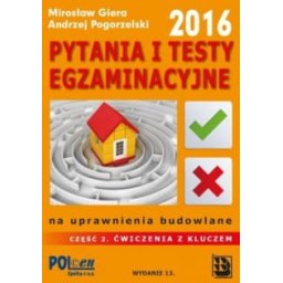 Pytania i testy egz.cz.2/2016 na uprawn.budowlane.Ćwiczenia