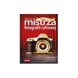 Sekrety mistrza fotografii cyfrowej.Najlepsze wskazówki