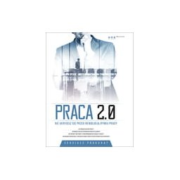 Praca 2.0.Nie ukryjesz się przed rewolucją rynku pracy