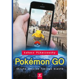 Pokemon GO.Ukryte oblicze Twojego miasta