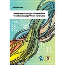 Układy wykorzystujące sterowniki PLC. Projektowanie algorytmów sterowania.
