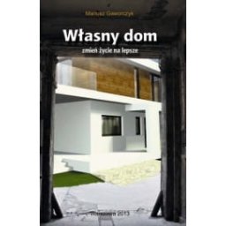 Własny dom. Zmień życie na lepsze