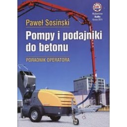 Pompy i podajniki do betonu. Poradnik operatora