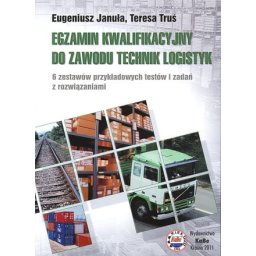 Egzamin kwalifikacyjny do zawodu technik logistyk 6 zestawów przykładowych testów i zadań z rozwiąza