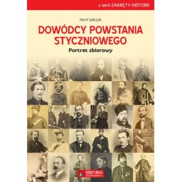 Dowódcy Powstania Styczniowego.Portret zbiorowy