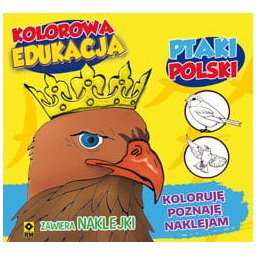 Ptaki Polski. Koloruję, poznaję, naklejam. Kolorowa edukacja