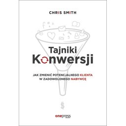 Tajniki Konwersji. Jak zmienić potencjalnego klienta w zadowolonego nabywcę