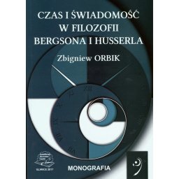 Czas i świadomość w filozofii Bergsona i Husserla.