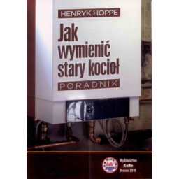 Jak wymienić stary kocioł. Poradnik.