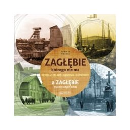Zagłębie,którego nie ma. Będzin-Czeladź-Dabrowa-Sosnowiec