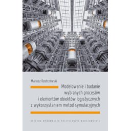 Modelowanie i badanie wybranych procesów i elementów obiektów logistycznych z wykorzystaniem metod s