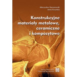 Konstrukcyjne materiały metalowe, ceramiczne i kompozytowe.