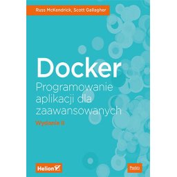Docker. Programowanie aplikacji dla zaawansowanych. Wydanie II