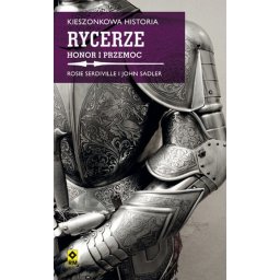 Kieszonkowa historia: Rycerze. Honor i przemoc