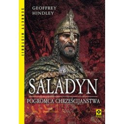 Saladyn. Pogromca Chrześcijaństwa