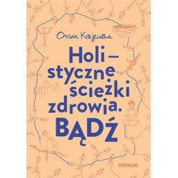 Bądź.Holistyczne ścieżki zdrowia.