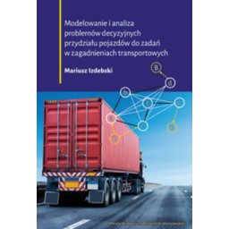 Modelowanie i analiza problemów decyzyjnych przydziału pojazdów do zadań w zagadnieniach transportow