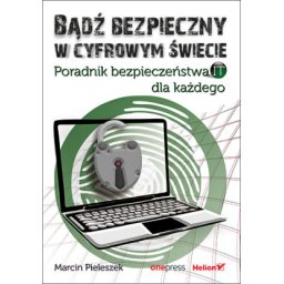 Bądź bezpieczny w cyfrowym świecie. Poradnik bezpieczeństwa IT dla każdego.