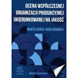 Ocena współczesnej organizacji produkcyjnej ukierunkowanej na jakość.