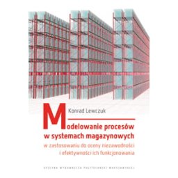 Modelowanie procesów w systemach magazynowych w zastosowaniu do oceny niezawodności i efektywności i
