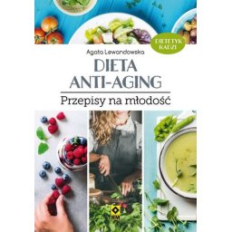Dieta Anti-Aging. Przepisy na młodość.