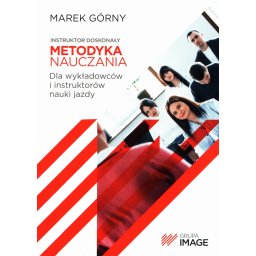 Metodyka nauczania. Dla wykładowców i instruktorów nauki jazdy