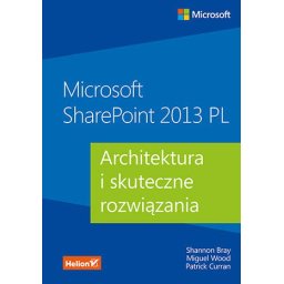 Microsoft SharePoint 2013 PL.Architektura i skuteczne rozw.