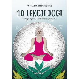 10 lekcji jogi. Jamy i nijamy w codziennym życiu