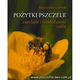 Pożytki pszczele- Lipiński Mieczysław