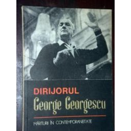 dirijorul george georgescu marturii in contemporaneitate