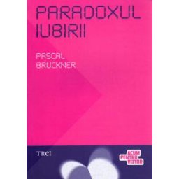 Paradoxul iubirii - Pascal Bruckner