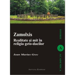 Zamolxis. Realitate si mit in religia geto-dacilor