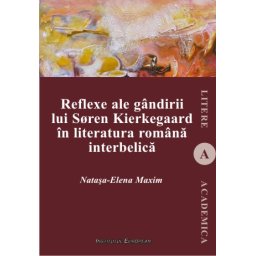 Reflexe ale gandirii lui Soren Kierkegaard in literatura romana interbelica