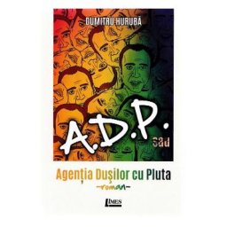 A.D.P. sau Agentia dusilor cu pluta - Dumitru Huruba