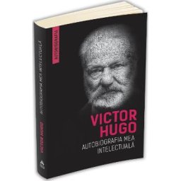 Autobiografia mea intelectuala - Victor Hugo
