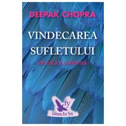 Vindecarea sufletului de frica si suferinta - Deepak Chopra