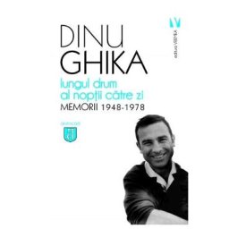 Lungul drum al noptii catre zi. Memorii 1948-1978 - Dinu Ghika