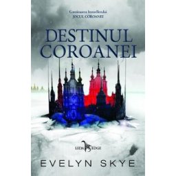 Destinul Coroanei vol. 2. Seria Jocul Coroanei - Evelyn Skye
