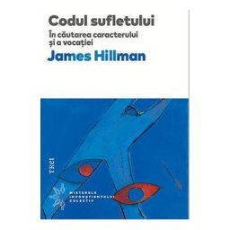 Codul sufletului. In cautarea caracterului si a vocatiei - James Hillman