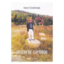 Destin de luptator - Ioan Cosmuta