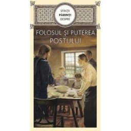 Folosul si puterea postului - Sfintii Parinti