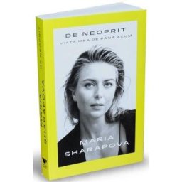 De neoprit. Viata mea de pana acum - Maria Sharapova