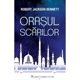 Orasul scarilor - Robert Jackson Bennett