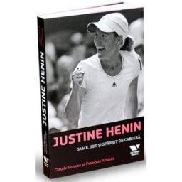 Justine Henin. Game, set si sfarsit de cariera - Claude Moreau, Francois Artigas
