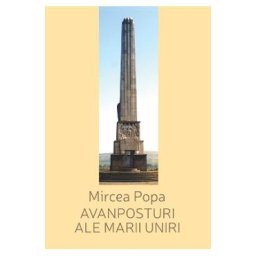 Avanposturi ale Marii Uniri - Mircea Popa