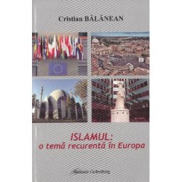 Islamul: o tema recurenta in Europa - Cristian Balanean