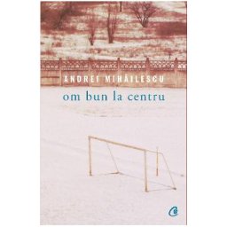 Om bun la centru - Andrei Mihailescu