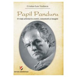 Papil Panduru. O viata artistica in cronici, comentarii si imagini - Cristian Luis Vasilescu
